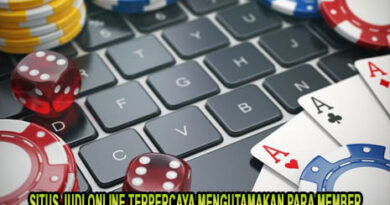 Situs Judi Online Terpercaya Mengutamakan Para Member